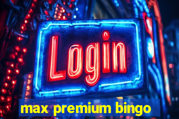 max premium bingo